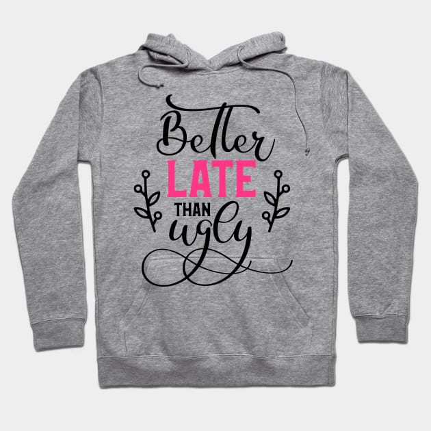 Better Late Than Ugly Hoodie by Glam Damme Diva